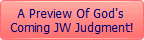 A Preview Of God's 
Coming JW Judgment!